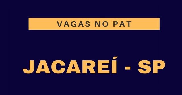 Vagas de emprego são anunciadas pelo PAT em Jacareí – Candidatar-se para as vagas